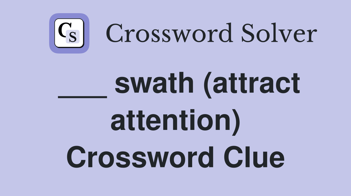 ___ swath (attract attention) Crossword Clue