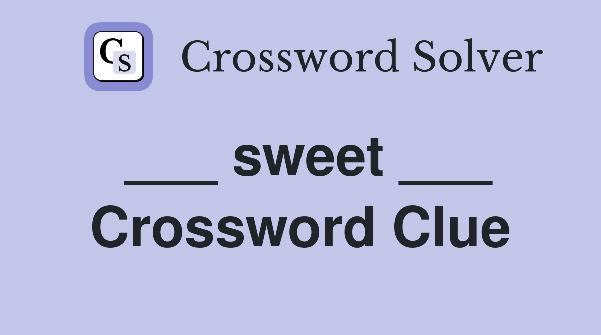 ___ sweet ___ Crossword Clue