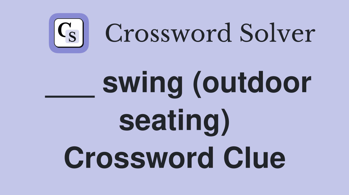 ___ swing (outdoor seating) Crossword Clue