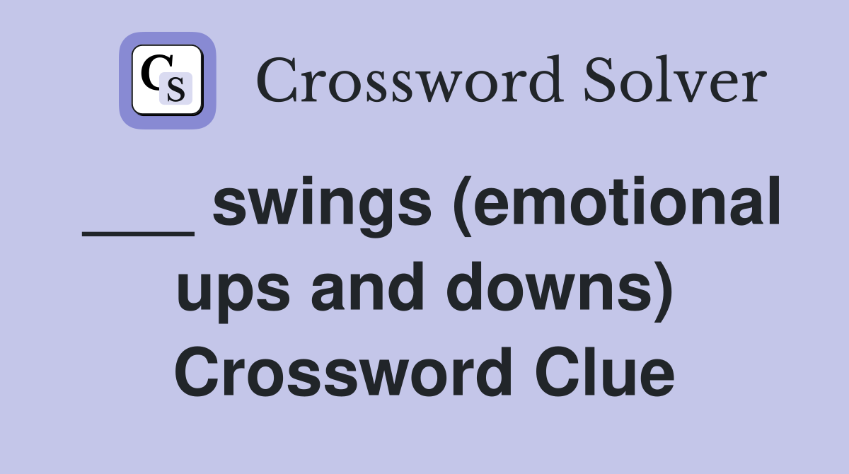 ___ swings (emotional ups and downs) Crossword Clue