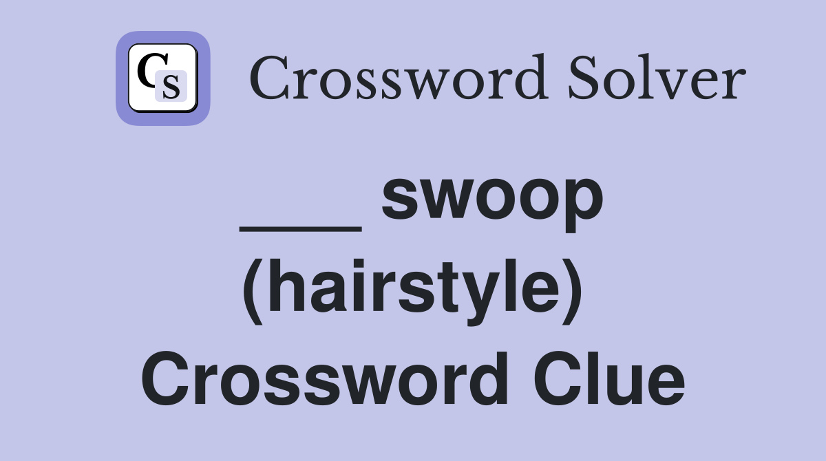___ swoop (hairstyle) Crossword Clue