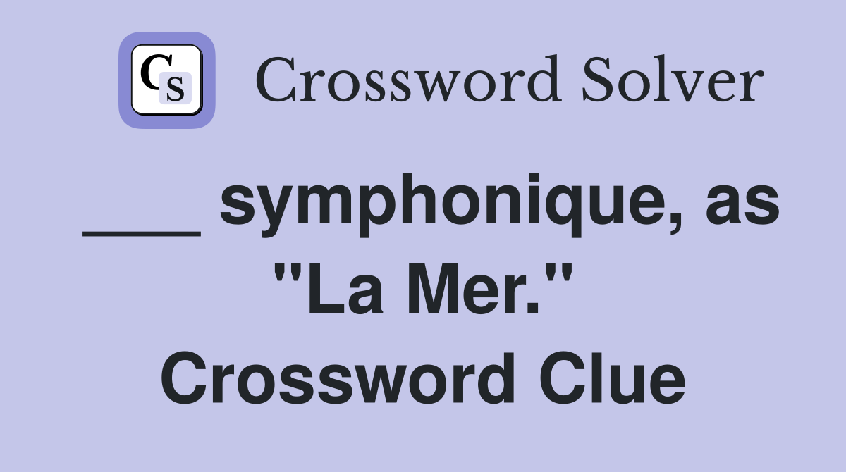 ___ symphonique, as "La Mer." Crossword Clue
