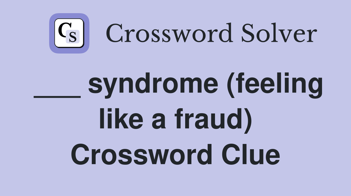 ___ syndrome (feeling like a fraud) Crossword Clue