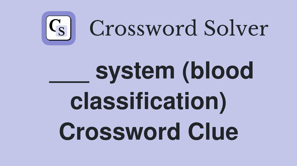 ___ system (blood classification) Crossword Clue