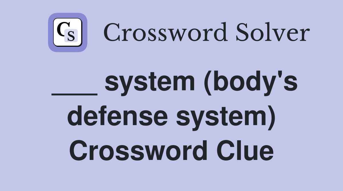 ___ system (body's defense system) Crossword Clue