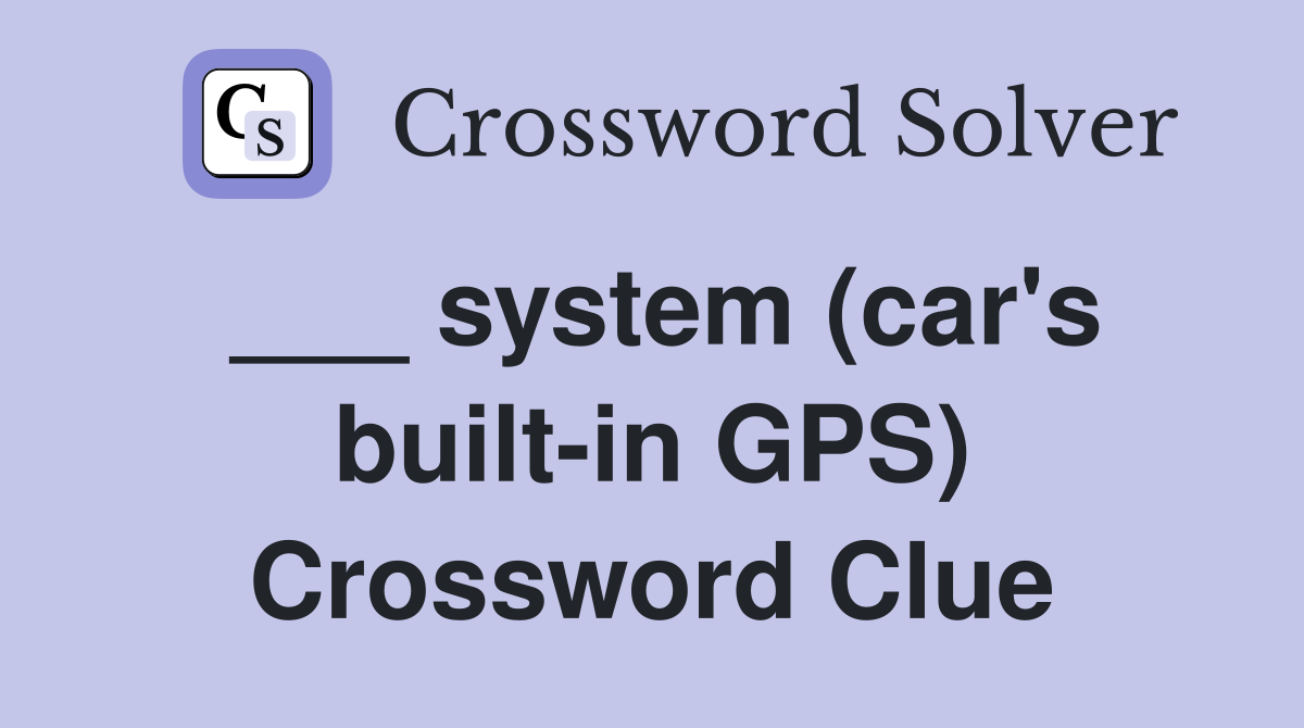 ___ system (car's built-in GPS) Crossword Clue
