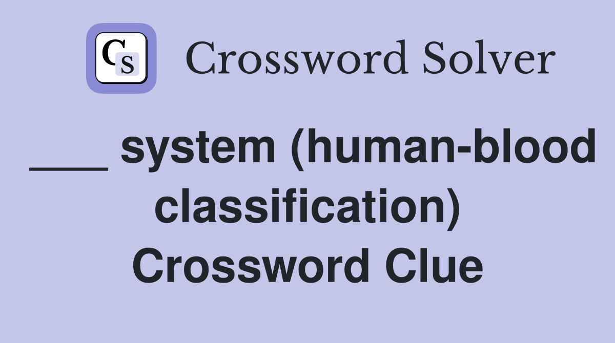 ___ system (human-blood classification) Crossword Clue
