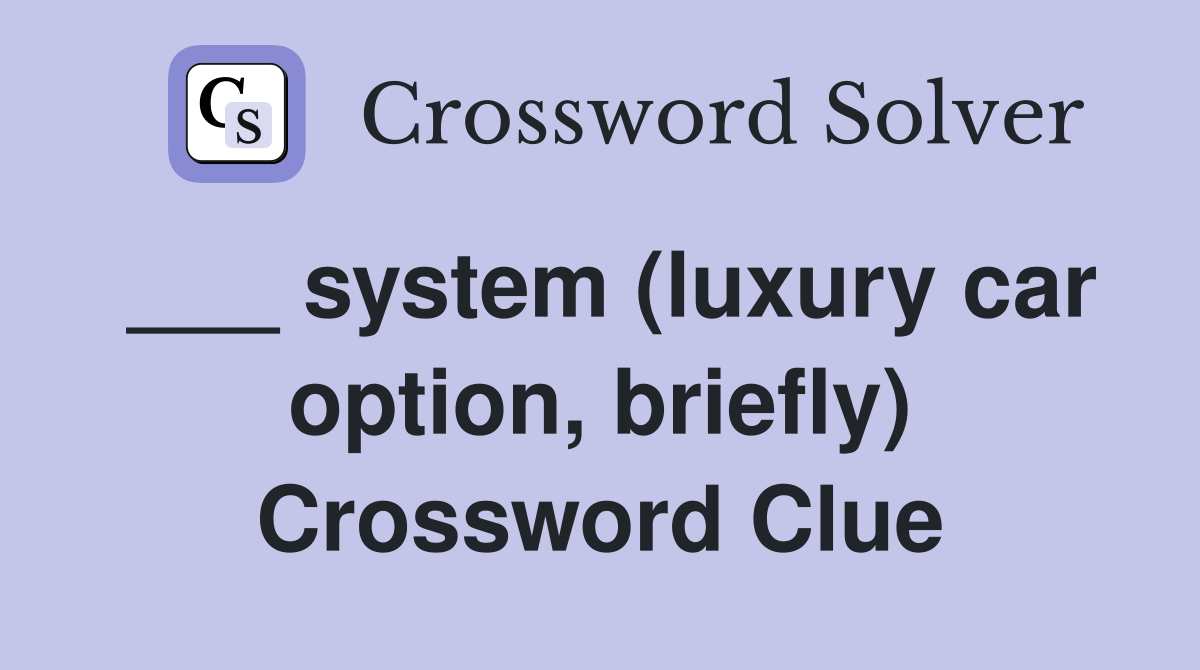 ___ system (luxury car option, briefly) Crossword Clue