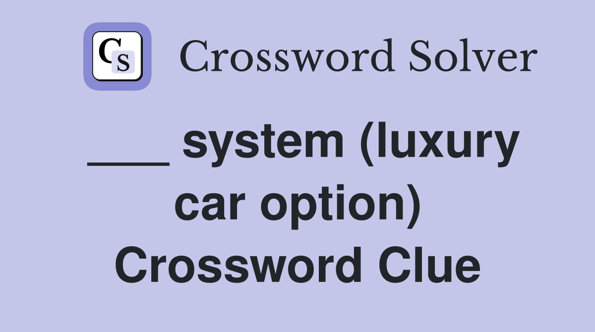 ___ system (luxury car option) Crossword Clue