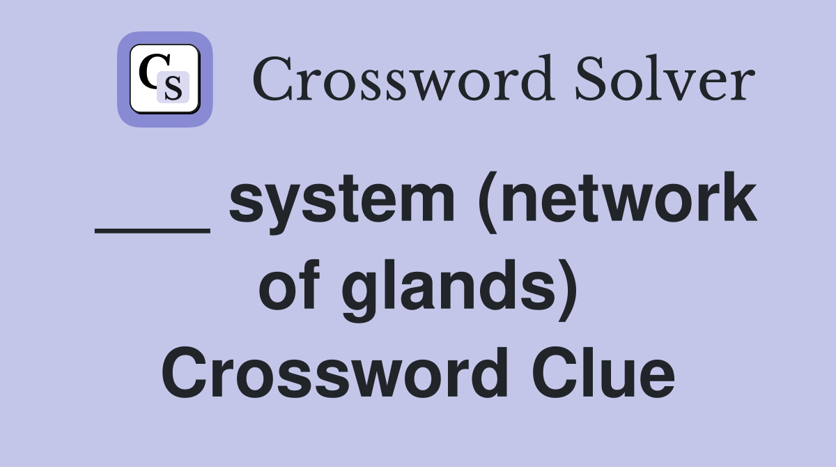 ___ system (network of glands) Crossword Clue