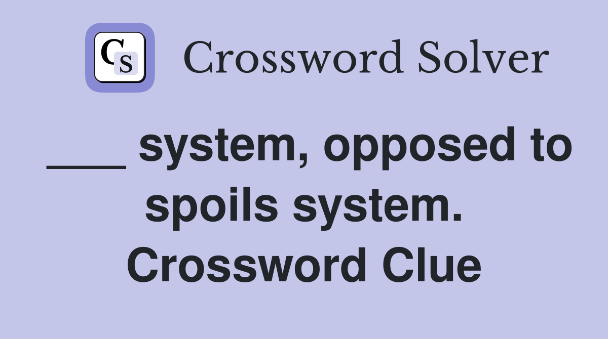 ___ system, opposed to spoils system. Crossword Clue