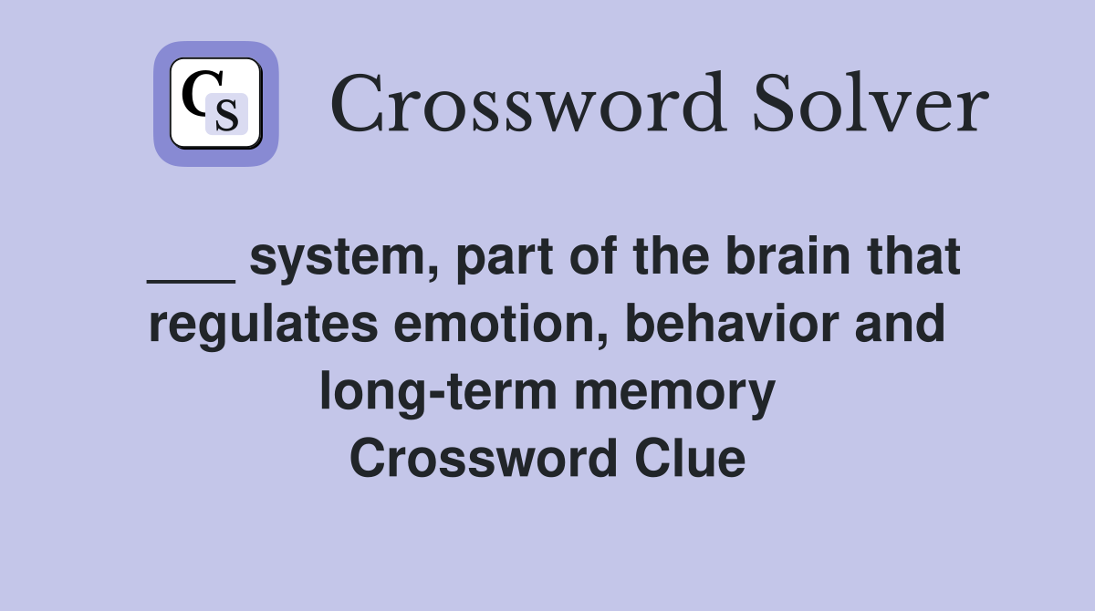 ___ system, part of the brain that regulates emotion, behavior and long-term memory Crossword Clue