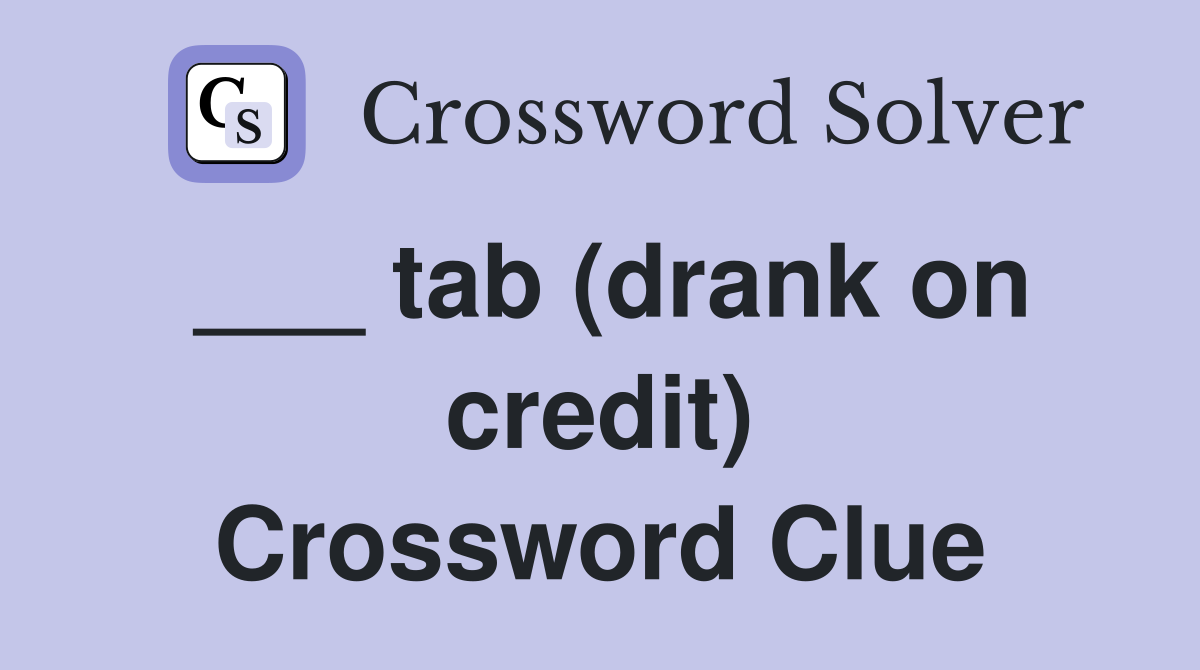 ___ tab (drank on credit) Crossword Clue