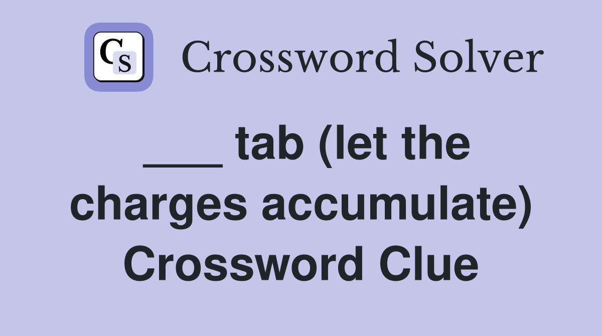 ___ tab (let the charges accumulate) Crossword Clue