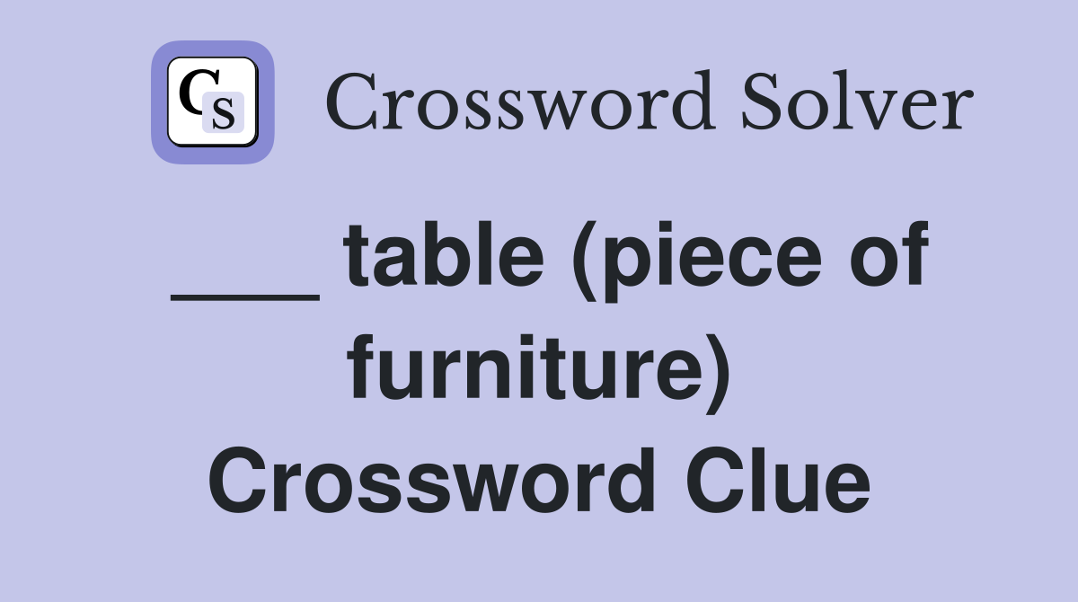 ___ table (piece of furniture) Crossword Clue