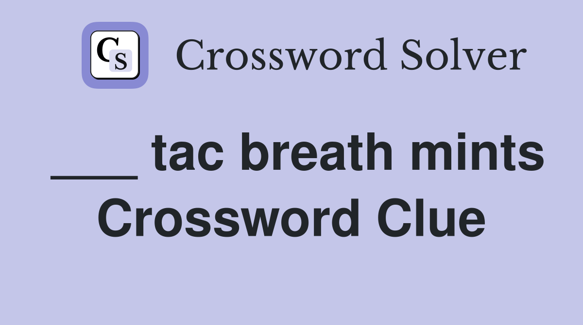 ___ tac breath mints Crossword Clue