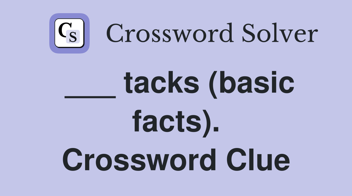 ___ tacks (basic facts). Crossword Clue