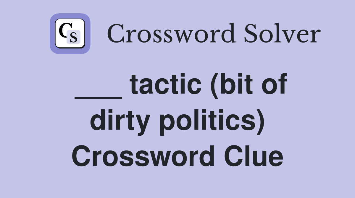 ___ tactic (bit of dirty politics) Crossword Clue