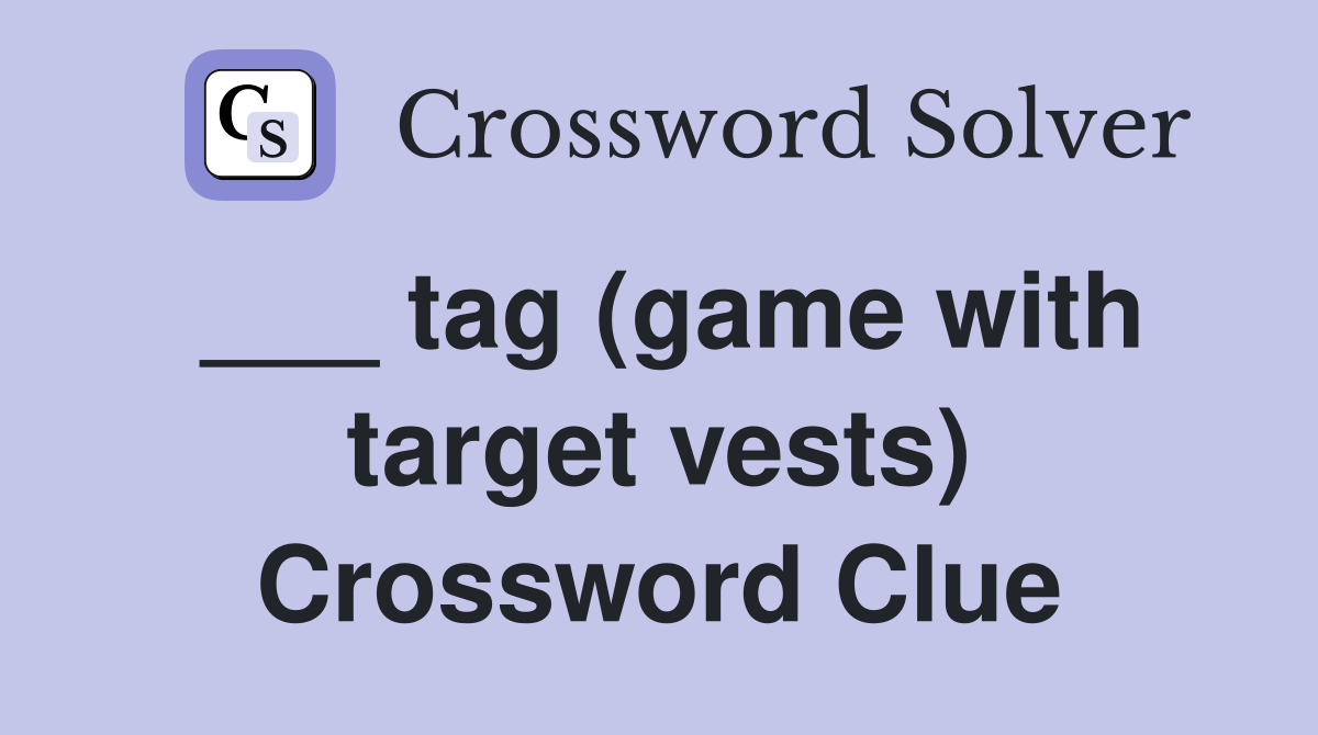 ___ tag (game with target vests) Crossword Clue