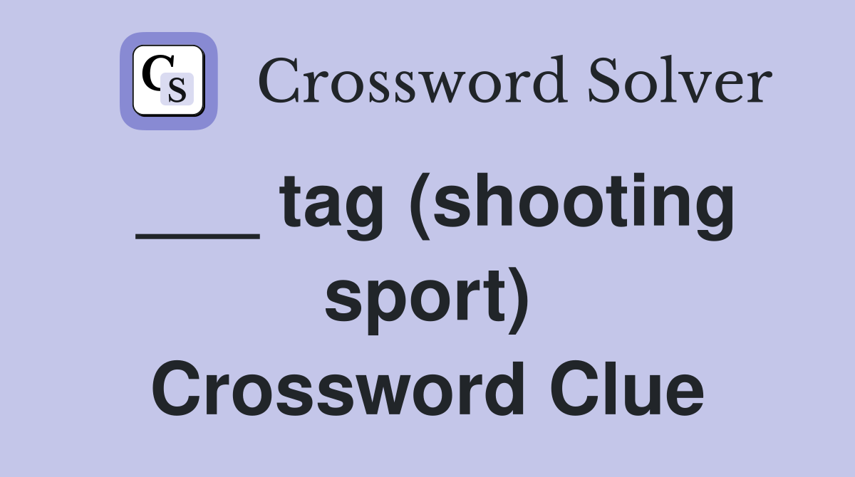 ___ tag (shooting sport) Crossword Clue