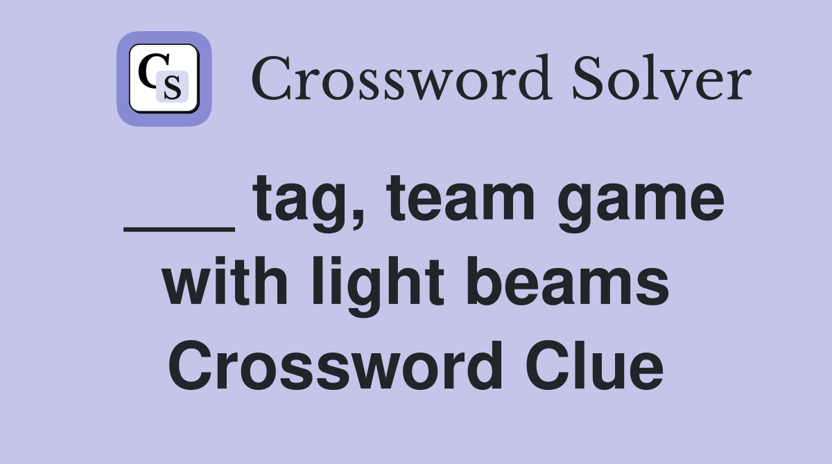 ___ tag, team game with light beams Crossword Clue