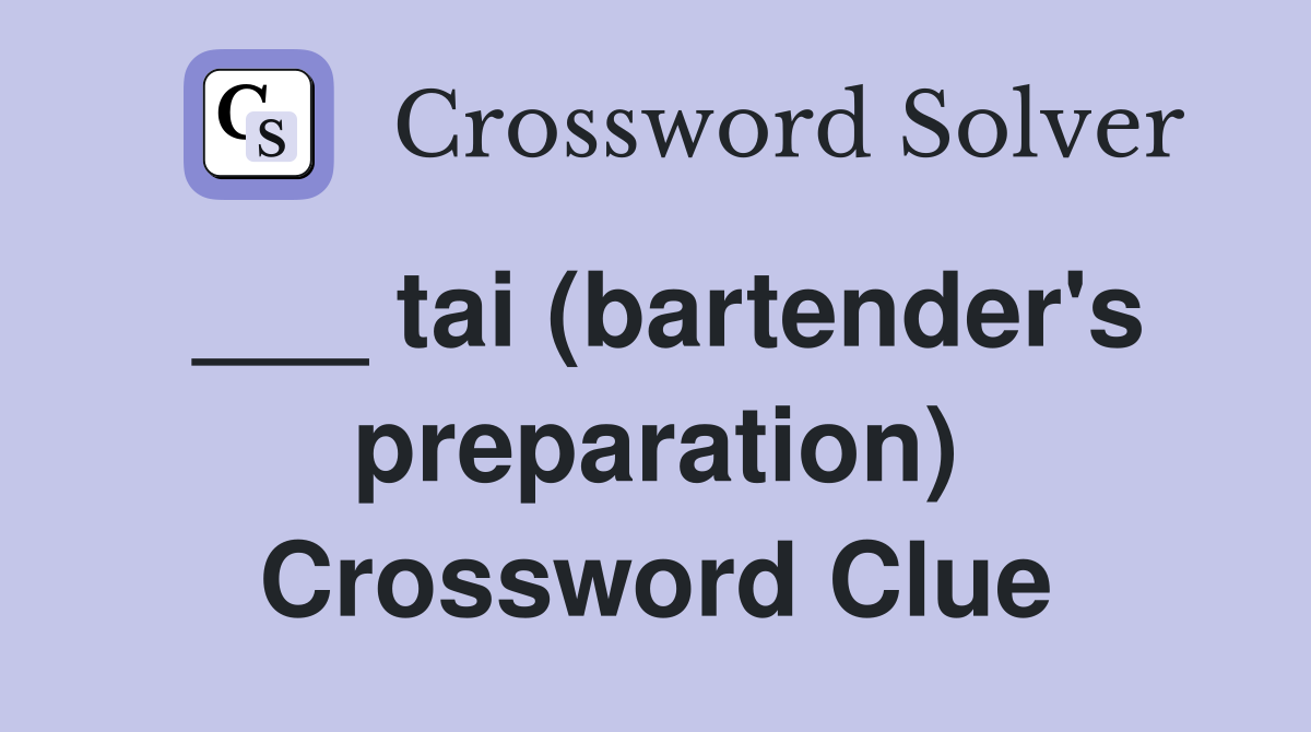 ___ tai (bartender's preparation) Crossword Clue
