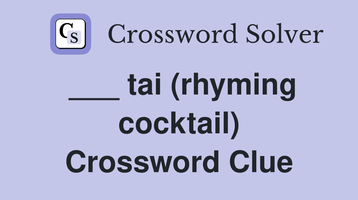 ___ tai (rhyming cocktail) Crossword Clue