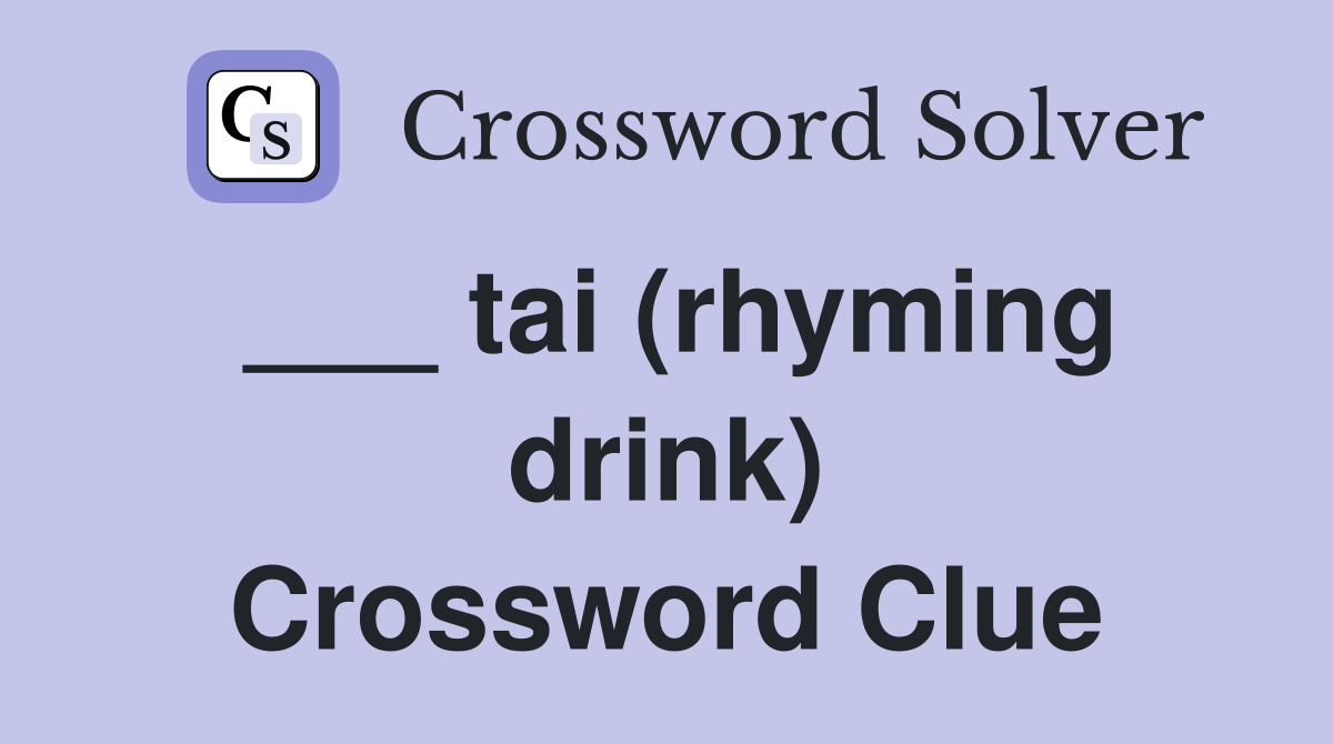 ___ tai (rhyming drink) Crossword Clue