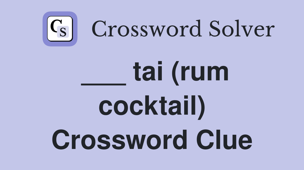 ___ tai (rum cocktail) Crossword Clue