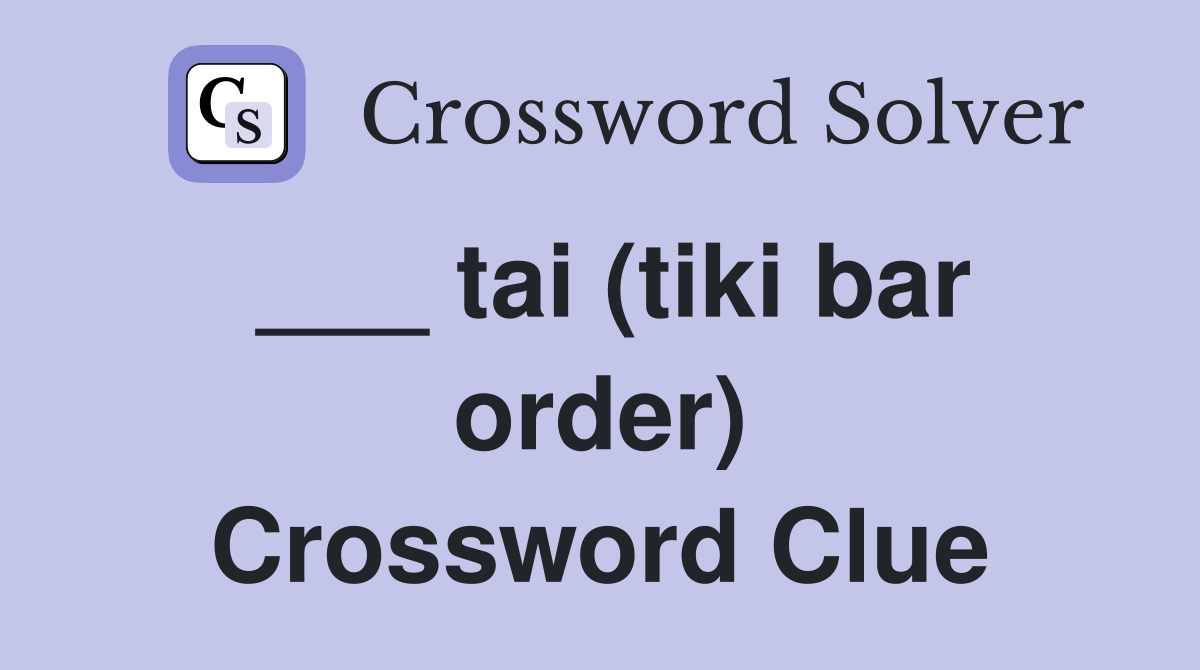 ___ tai (tiki bar order) Crossword Clue