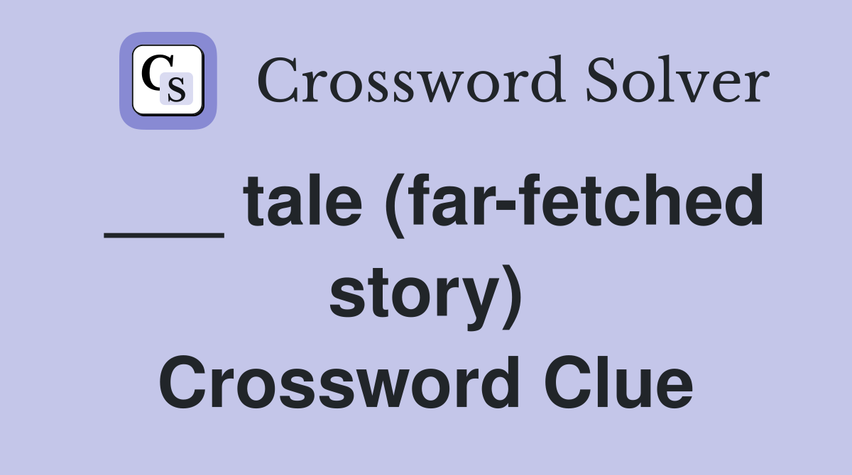 ___ tale (far-fetched story) Crossword Clue