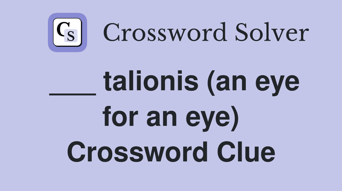 ___ talionis (an eye for an eye) Crossword Clue