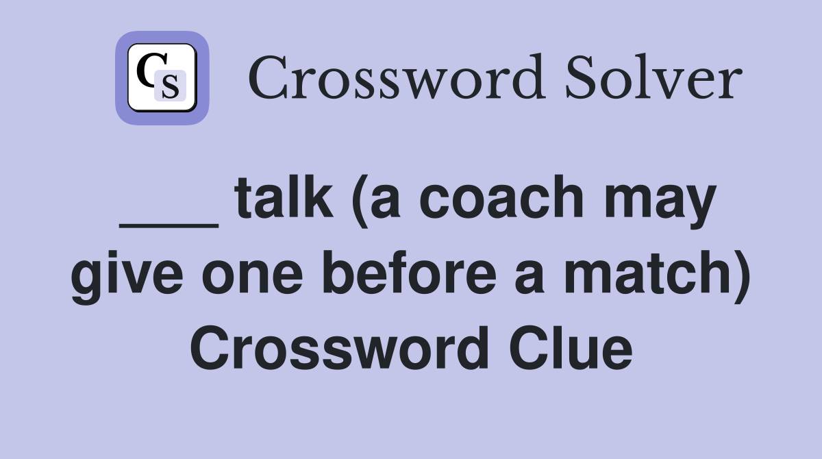 ___ talk (a coach may give one before a match) Crossword Clue
