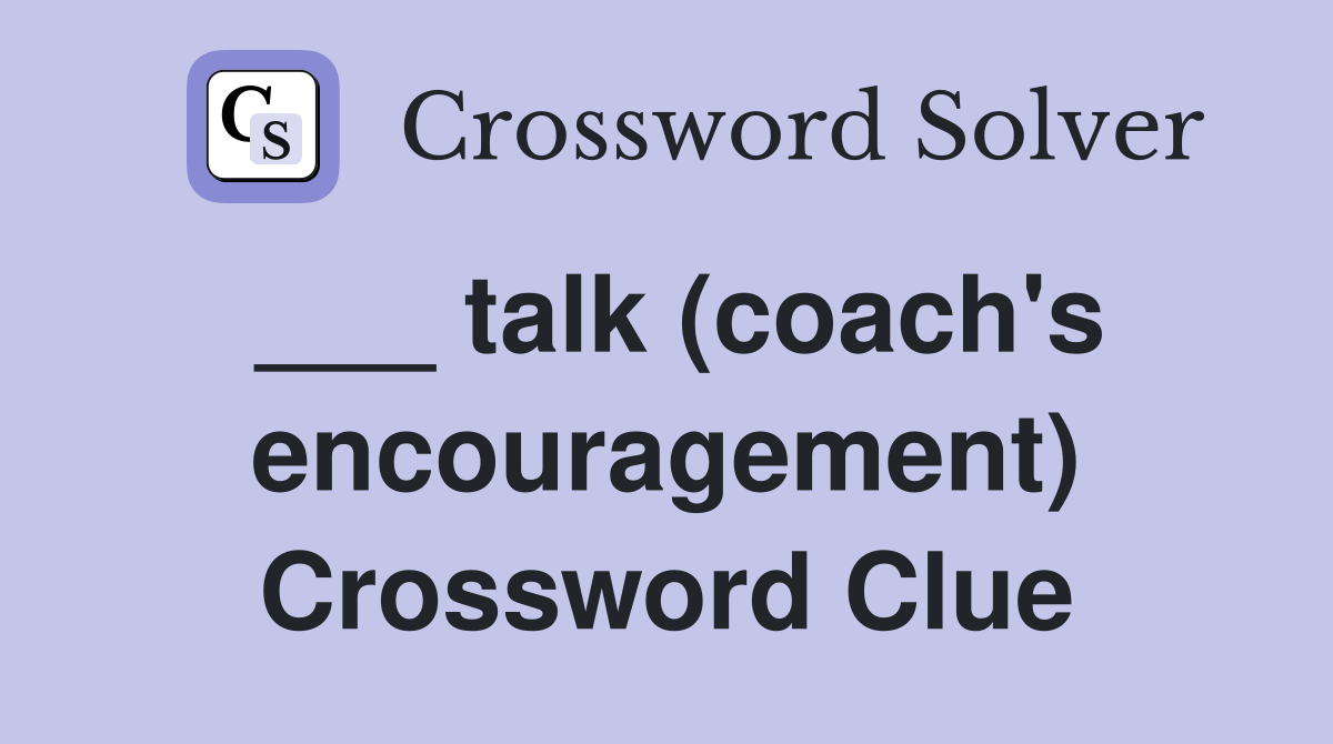 ___ talk (coach's encouragement) Crossword Clue
