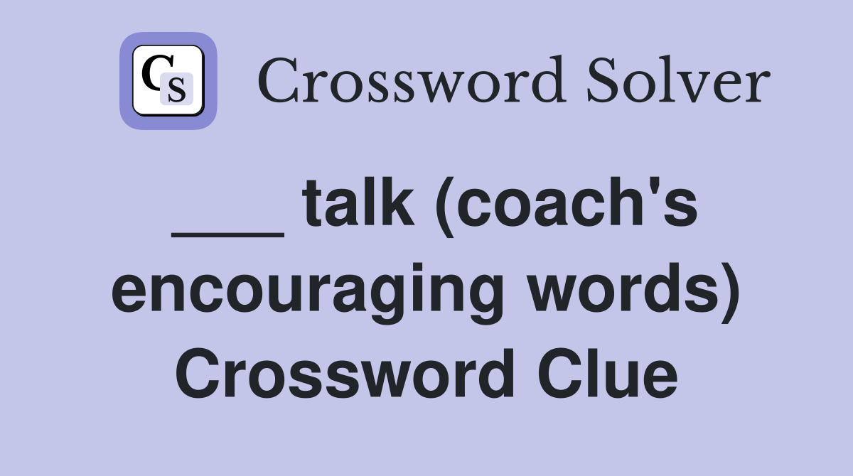 ___ talk (coach's encouraging words) Crossword Clue