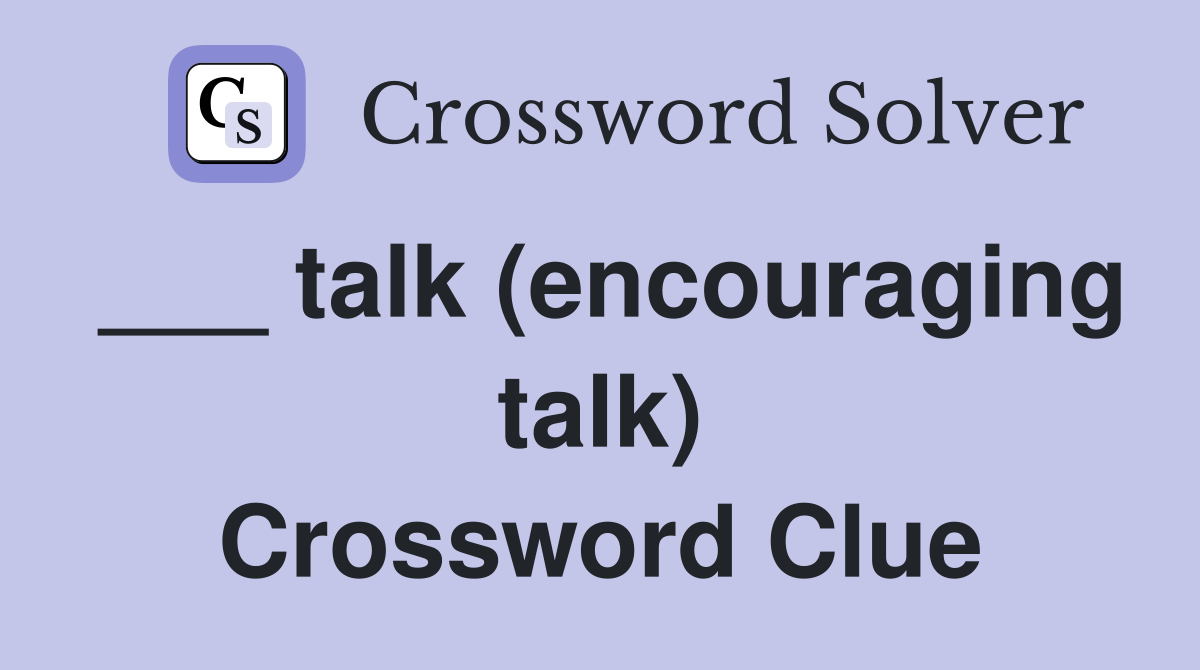 ___ talk (encouraging talk) Crossword Clue