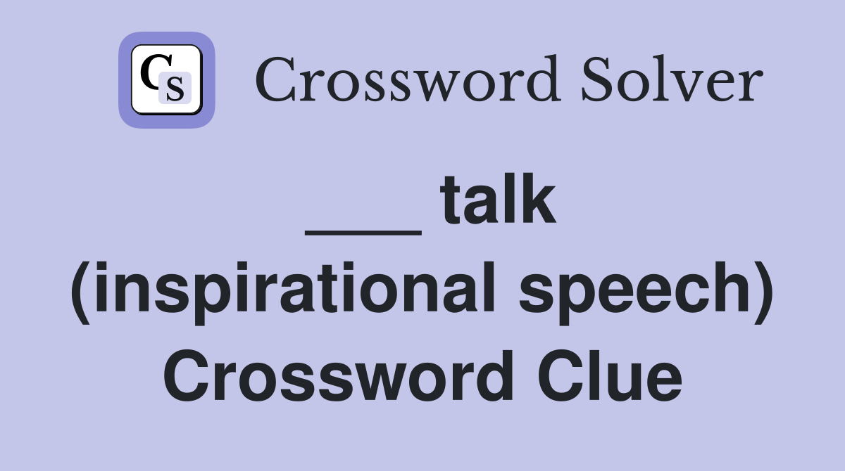___ talk (inspirational speech) Crossword Clue