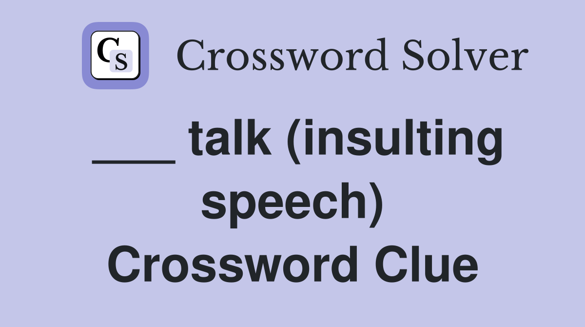 ___ talk (insulting speech) Crossword Clue