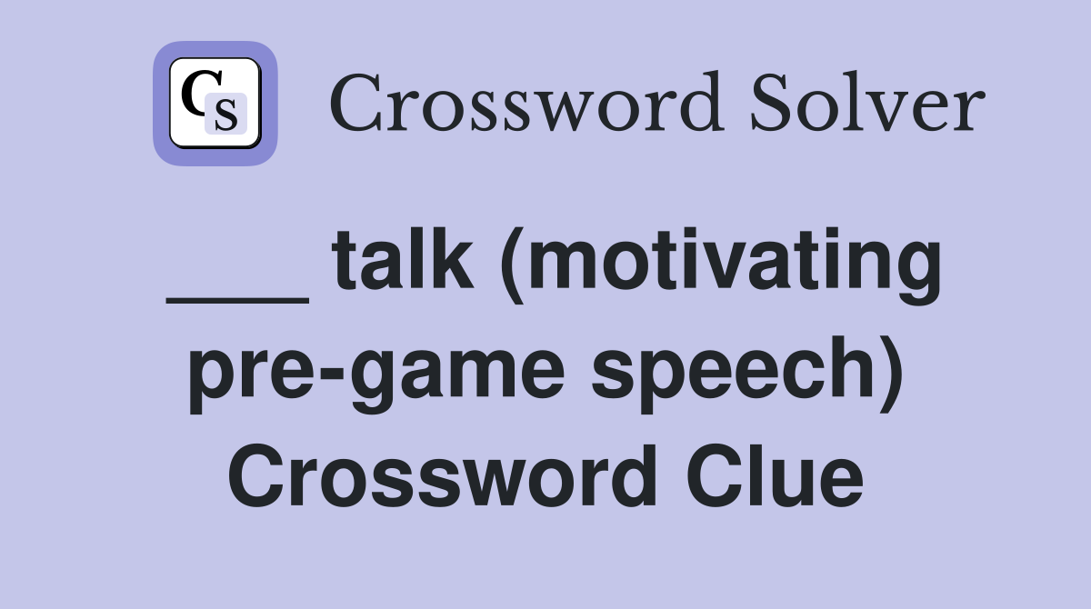 ___ talk (motivating pre-game speech) Crossword Clue
