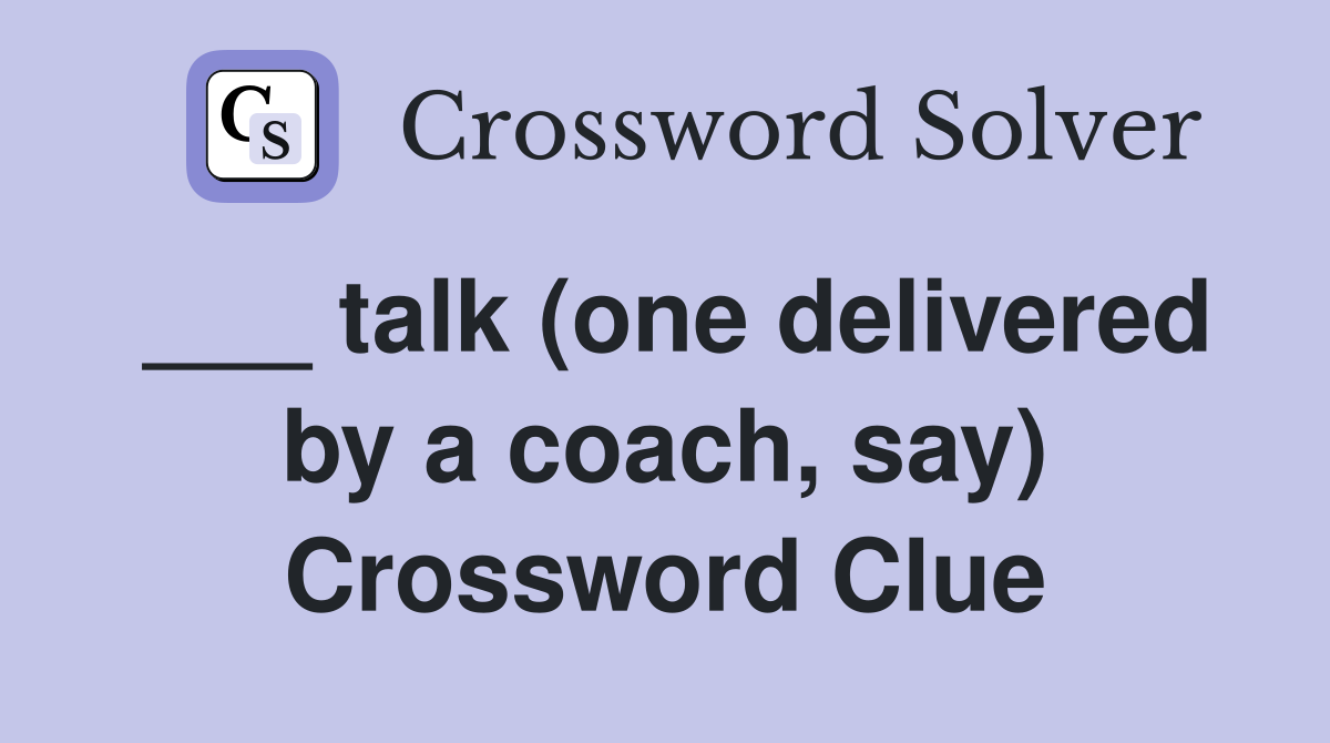 ___ talk (one delivered by a coach, say) Crossword Clue