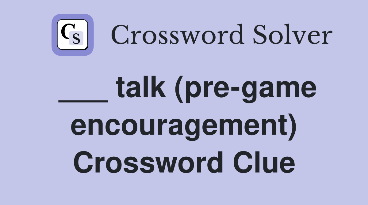 ___ talk (pre-game encouragement) Crossword Clue