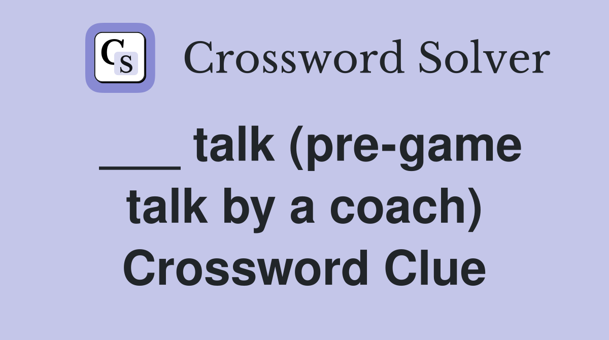 ___ talk (pre-game talk by a coach) Crossword Clue
