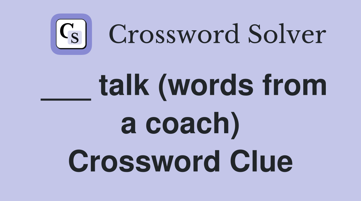 ___ talk (words from a coach) Crossword Clue
