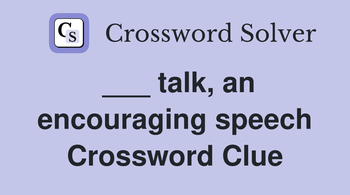 ___ talk, an encouraging speech Crossword Clue