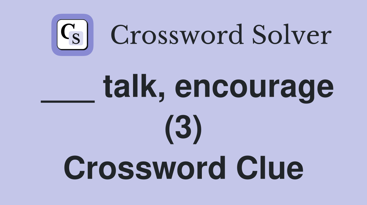 ___ talk, encourage (3) Crossword Clue