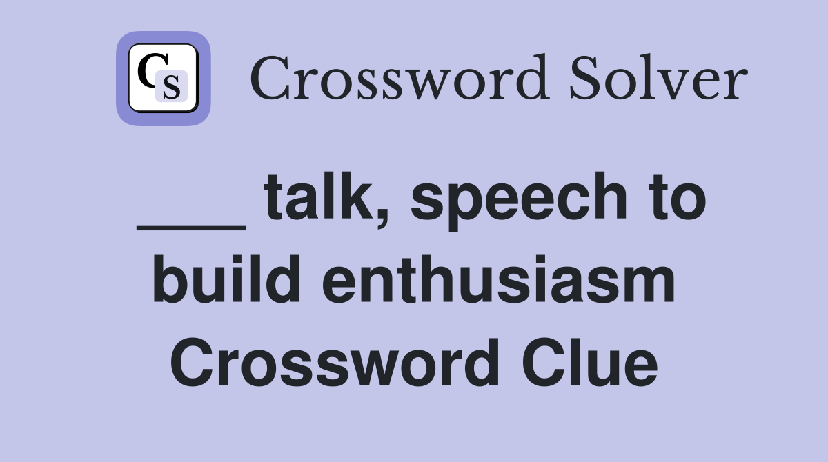 ___ talk, speech to build enthusiasm Crossword Clue