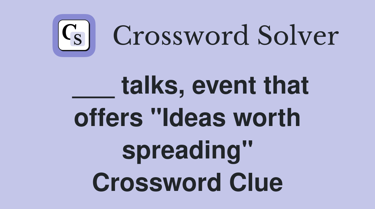 ___ talks, event that offers "Ideas worth spreading" Crossword Clue