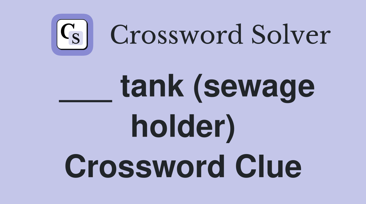 ___ tank (sewage holder) Crossword Clue