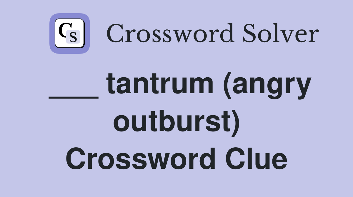 ___ tantrum (angry outburst) Crossword Clue