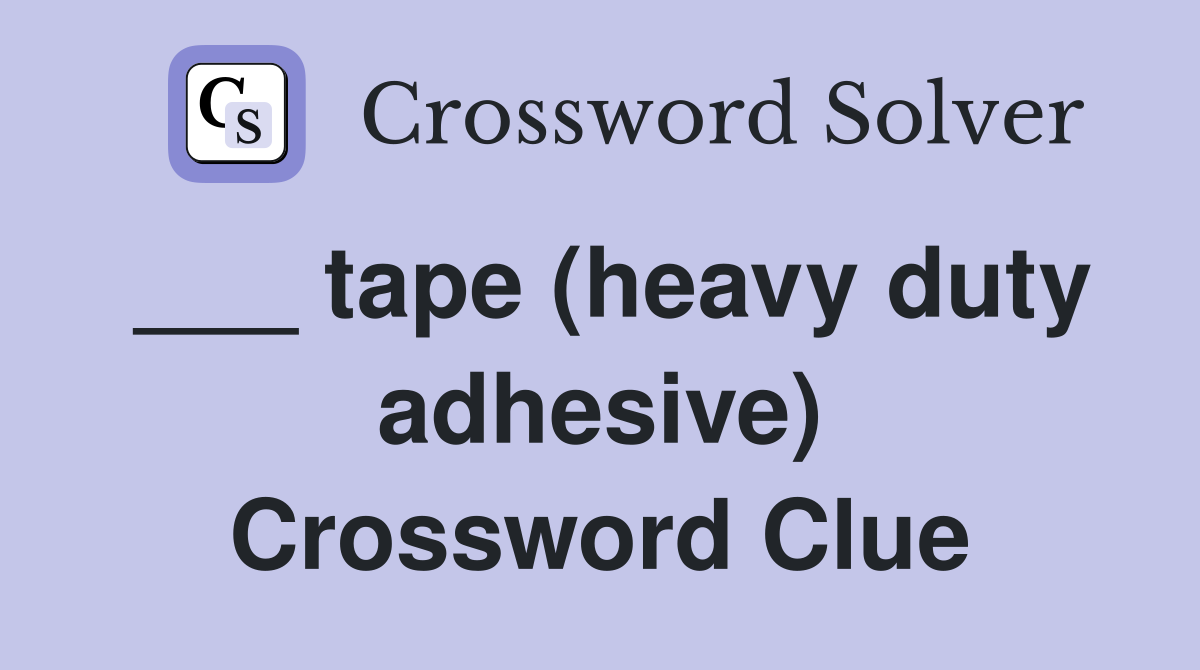 ___ tape (heavy duty adhesive) Crossword Clue